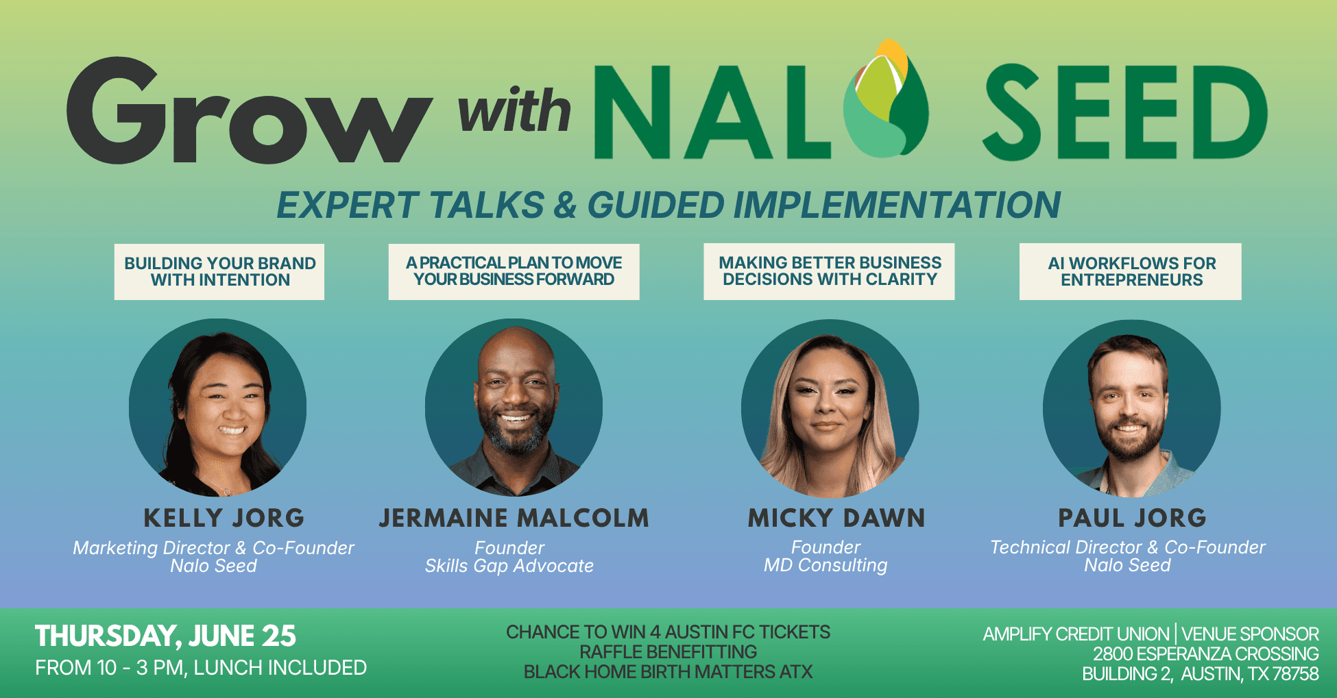 Grow with Nalo Seed: a facilitated workshop day. Speakers Kelly Jorg (Building Your Brand With Intention), Jermaine Malcolm (30 Days to Traction), Micky Dawn (Making Better Business Decisions With Clarity), and Paul Jorg (AI Workflows for Entrepreneurs). Thursday, June 25, 2026, 10:00 AM – 3:00 PM CT, at Amplify Credit Union (near the Domain).